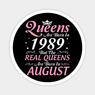 Queens Are Born In 1989 But The Real Queens Are Born In August Happy Birthday To Me Mom Aunt Sister Magnet